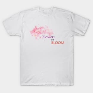 flowers will bloom T-Shirt